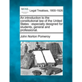An introduction to the constitutional law of the United States: especially designed for students, general and professional.