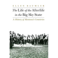 The Life of the Afterlife in the Big Sky State: A History of Montana's Cemeteries