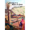 Journey to a Place of Grace: Finding your God given destiny in this life!