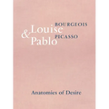 Louise Bourgeois & Pablo Picasso: Anatomies of Desire