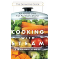 Cooking With Steam: Spectacular Full-Flavored Low-Fat Dishes from Your Electric Steamer