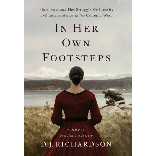 In Her Own Footsteps: Flora Ross and Her Struggle for Identity and Independence in the Colonial West