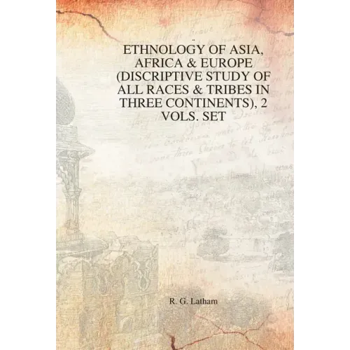 Ethnology of Asia, Africa & Europe (Discriptive Study of All Races & Tribes In three Continents), 1st Vol.