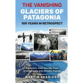 The Vanishing Glaciers of Patagonia: 100 Years in Retrospect.