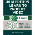 Learn to Produce Video with FFmpeg: In Thirty Minutes or Less (2018 Edition)
