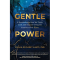 Gentle Power: A Revolution in How We Think, Lead, and Succeed Using the Finnish Art of Sisu