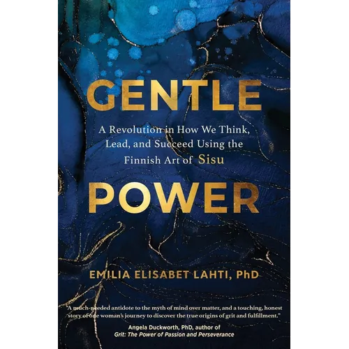 Gentle Power: A Revolution in How We Think, Lead, and Succeed Using the Finnish Art of Sisu