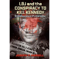 LBJ and the Conspiracy to Kill Kennedy: A Coalescence of Interests