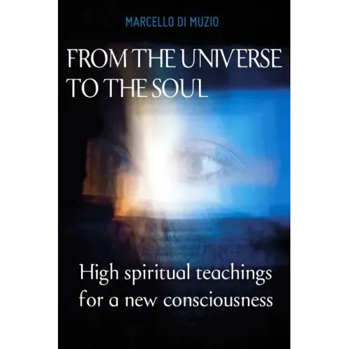 From the Universe to the soul: High spiritual teachings for a new consciousness