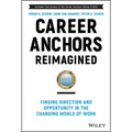 Career Anchors Reimagined: Finding Direction and Opportunity in the Changing World of Work