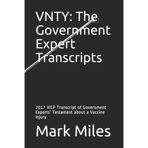 Vnty: The Government Expert Transcripts: 2017 VICP Transcript of Government Experts' Testament about a Vaccine Injury