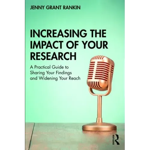 Increasing the Impact of Your Research: A Practical Guide to Sharing Your Findings and Widening Your Reach
