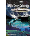 UFOs Over Colorado: A True History of Extraterrestrial Encounters in the Centennial State