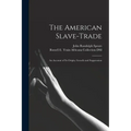 The American Slave-trade: an Account of Its Origin, Growth and Suppression