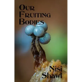 Our Fruiting Bodies: Short Fiction