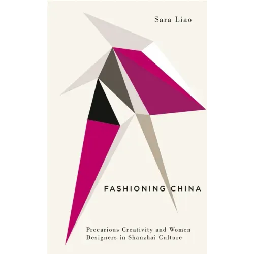 Fashioning China: Precarious Creativity and Women Designers in Shanzhai Culture