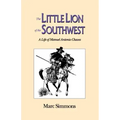 The Little Lion of the Southwest: A Life Of Manuel Antonio Chaves