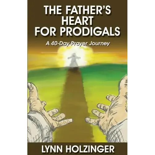 The Father's Heart for Prodigals: A 40-Day Prayer Journey