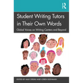 Student Writing Tutors in Their Own Words: Global Voices on Writing Centers and Beyond