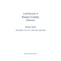 Land Records of Sussex County, Delaware: Various Dates: 1693-1698, 1715-1717, 1782-1792, 1802-1805