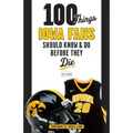 100 Things Iowa Fans Should Know & Do Before They Die