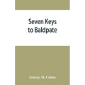 Seven keys to Baldpate; a mysterious melodramatic farce, in a prologue, two acts, and an epilogue