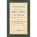 An Account of the Proceedings in the Trial of Susan B. Anthony, on the Charge of Illegal Voting, at the Presidential Election in Nov., 1872. and on th