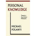 Personal Knowledge: Towards A Post-Critical Philosophy