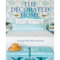 The Decorated Home: Living with Style and Joy
