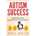 Autism Success: Helping Those On the Autism Spectrum Live Successful Lives