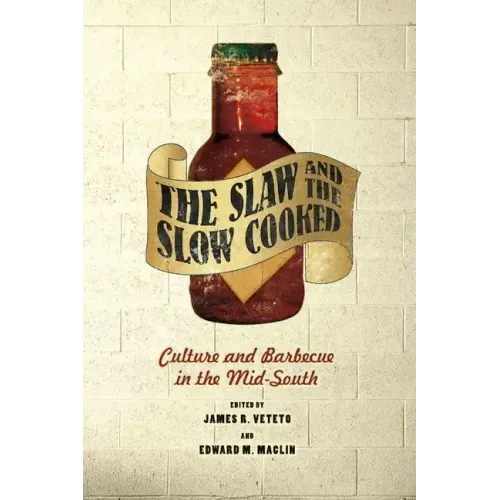 The Slaw and the Slow Cooked: Culture and Barbecue in the Mid-South