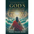 Experiencing God's Overwhelming Peace During Hard Times: Know God - Experience Peace