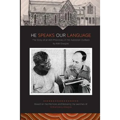 He Speaks Our Language: The Story of an Irish Missionary in the Australian Outback