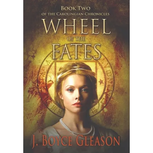 Wheel of the Fates: Book Two of the Carolingian Chronicles