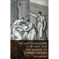 The Lady's Magazine (1770-1832) and the Making of Literary History