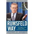 The Rumsfeld Way: Leadership Wisdom of a Battle-Hardened Maverick