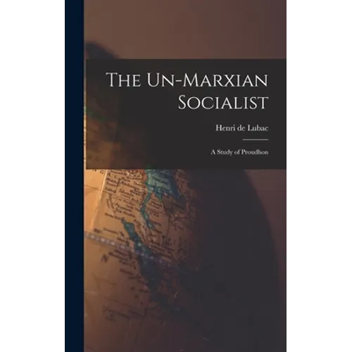 The Un-Marxian Socialist; a Study of Proudhon