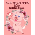 cute pig coloring book for kids 4-8 years (US EDITION): practice and lern coloring book for kids, draw and polish your talents