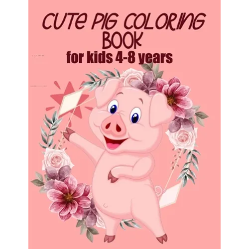 cute pig coloring book for kids 4-8 years (US EDITION): practice and lern coloring book for kids, draw and polish your talents