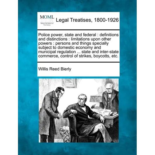 Police Power, State and Federal: Definitions and Distinctions: Limitations Upon Other Powers: Persons and Things Specially Subject to Domestic Economy