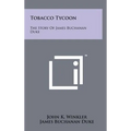 Tobacco Tycoon: The Story Of James Buchanan Duke