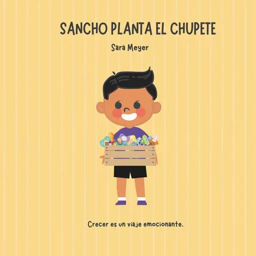 Sancho planta el chupete: Un cuento para dejar el chupete de manera respetuosa