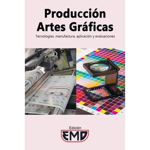 Producción artes gráficas: Tecnologías, manufactura, aplicación y evaluaciones