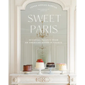 Sweet Paris: Seasonal Recipes from an American Baker in France