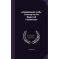 A Supplement to the Glossary of the Dialect of Cumberland