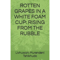 Rotten Grapes in a White Foam Cup: Rising from the Rubble