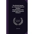 The British Senate; or, A Second Series of Random Recollections of the Lords and Commons Volume 1