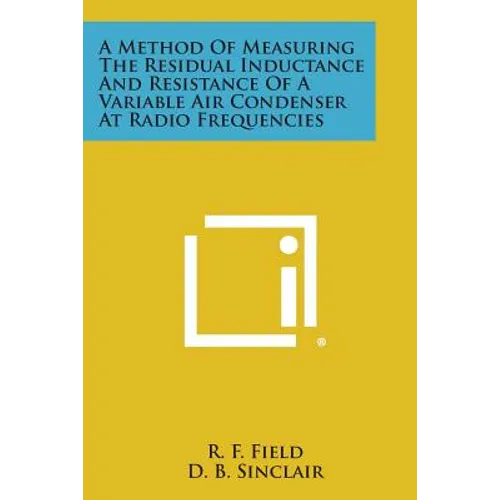A Method Of Measuring The Residual Inductance And Resistance Of A Variable Air Condenser At Radio Frequencies