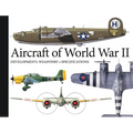 Aircraft of World War II: Development, Weaponry, Specifications