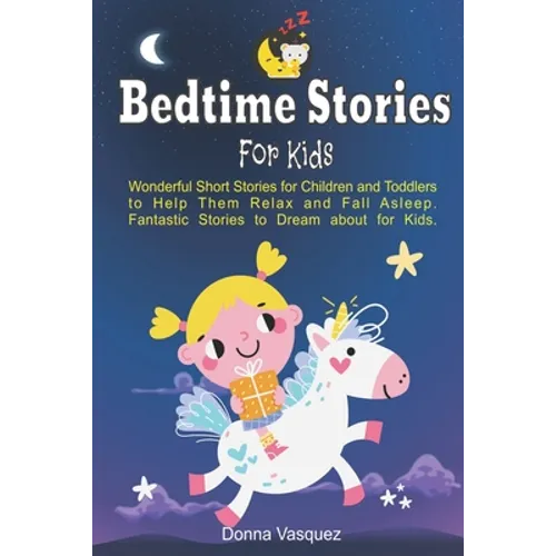 Bedtime Stories for Kids: Wonderful Moral Short Stories for Kids and Toddlers to Help Them Relax and Fall Asleep. Fantastic Stories to Dream abo